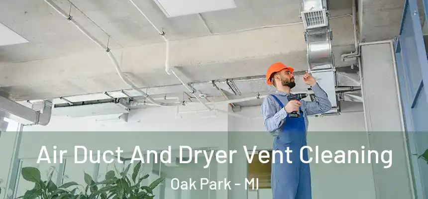 Air Duct And Dryer Vent Cleaning Oak Park - MI
