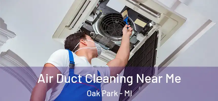 Air Duct Cleaning Near Me Oak Park - MI