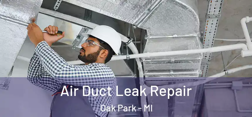 Air Duct Leak Repair Oak Park - MI