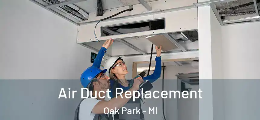 Air Duct Replacement Oak Park - MI