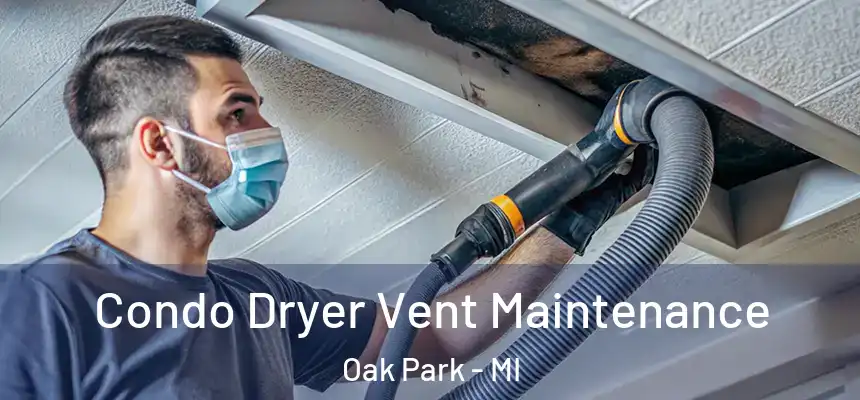  Condo Dryer Vent Maintenance Oak Park - MI