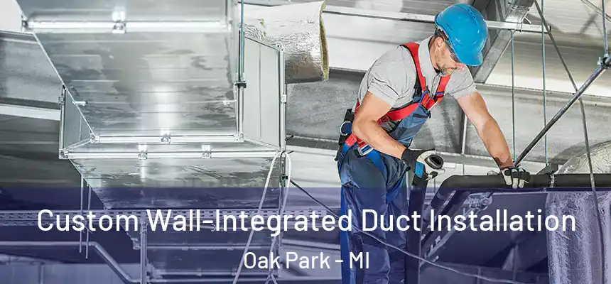  Custom Wall-Integrated Duct Installation Oak Park - MI