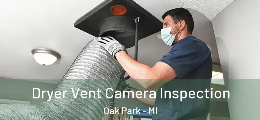  Dryer Vent Camera Inspection Oak Park - MI