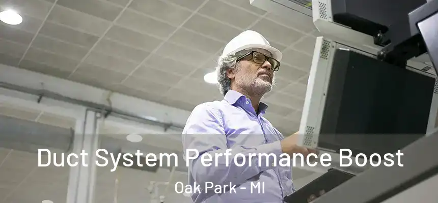 Duct System Performance Boost Oak Park - MI