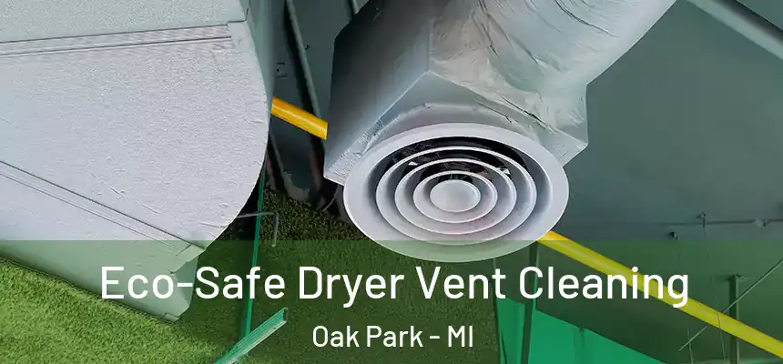  Eco-Safe Dryer Vent Cleaning Oak Park - MI