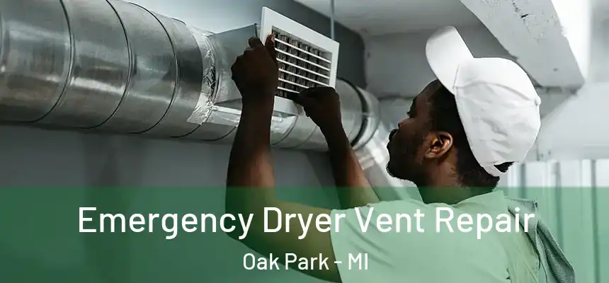  Emergency Dryer Vent Repair Oak Park - MI