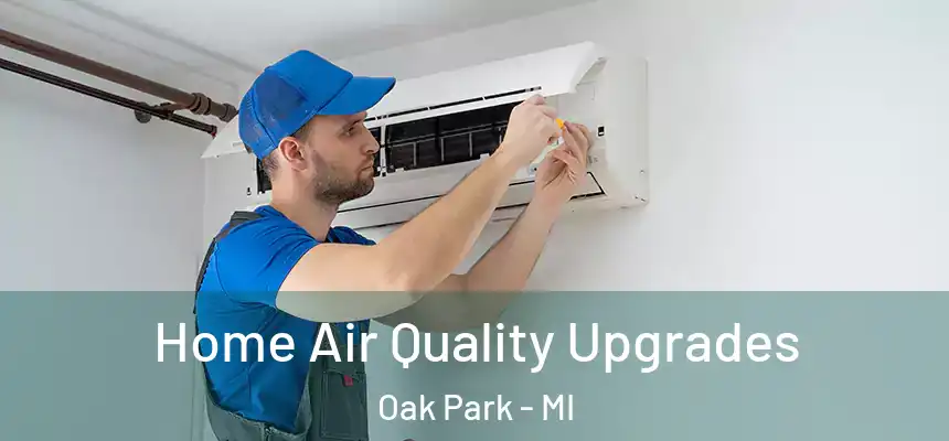  Home Air Quality Upgrades Oak Park - MI
