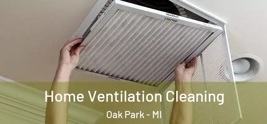  Home Ventilation Cleaning Oak Park - MI
