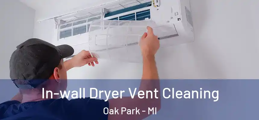  In-wall Dryer Vent Cleaning Oak Park - MI
