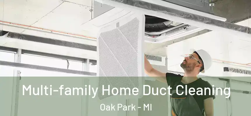 Multi-family Home Duct Cleaning Oak Park - MI