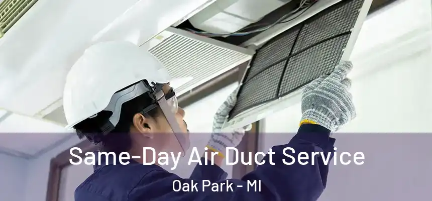  Same-Day Air Duct Service Oak Park - MI