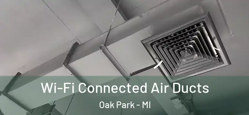  Wi-Fi Connected Air Ducts Oak Park - MI